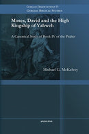 Moses, David and the High Kingship of Yahweh : A Canonical Study of Book IV of the Psalter-9781463203702