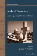 Medieval Encounters : Arabic-speaking Christians and Islam-9781463244477