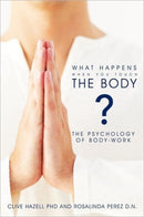 What Happens When You Touch the Body? : The Psychology of Body-Work.-9781463411305