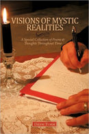 VISIONS OF MYSTIC REALITIES, A Special Collection of Poems & Thoughts Throughout Time-9781463415044