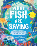 What Fish Are Saying : Strange Sounds in the Ocean-9781464218965