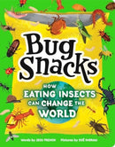Bug Snacks : How Eating Insects Can Change the World-9781464220937