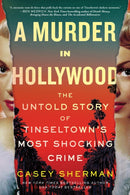 A Murder in Hollywood : The Untold Story of Tinseltown's Most Shocking Crime-9781464221989