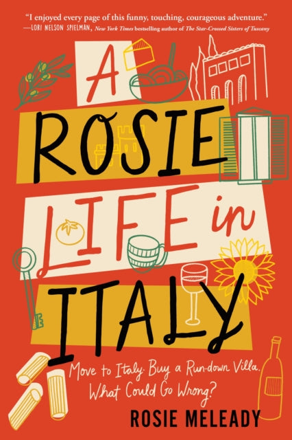 A Rosie Life in Italy : Move to Italy. Buy a Rundown Villa. What Could Go Wrong?-9781464222665