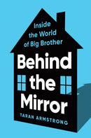 Behind the Mirror : Inside the World of Big Brother-9781464224560