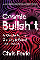 Cosmic Bullsh*t : A Guide to the Galaxy's Worst Life Hacks-9781464225130