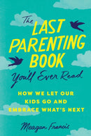 Last Parenting Book You''ll Ever Read