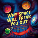 Why Space Will Freak You Out : The Scariest, Strangest Parts of the Universe-9781464227097