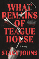 What Remains of Teague House : A Mystery-9781464230936