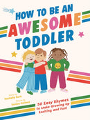 How to Be an Awesome Toddler : 50 Easy Rhymes to Make Growing Up Exciting and Fun!-9781464233210