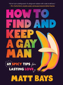 How to Find and Keep a Gay Man : 69 Spicy Tips for Lasting Love-9781464246012