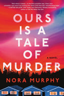 Ours Is a Tale of Murder : A Novel-9781464250880