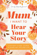 Mum, I Want to Hear Your Story (Expanded Edition) : A Mother's Guided Journal To Share Her Life & Her Love-9781464251252