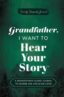 Grandfather, I Want to Hear Your Story : A Grandfather's Guided Journal to Share His Life & His Love-9781464251368