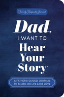 Dad, I Want to Hear Your Story (Expanded Edition) : A Father's Guided Journal to Share His Life & His Love-9781464251429