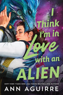 I Think I'm in Love with an Alien : A Quirky Friends to Lovers Alien Romance Novel-9781464257780