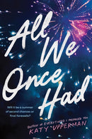 All We Once Had : A YA Second Chance Summer Romance from the Author of Everything I Promised You-9781464268632