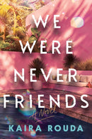 We Were Never Friends : A Novel-9781464268748