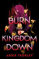 Burn the Kingdom Down : A Young Adult Enemies to Lovers Romantasy-9781464275463