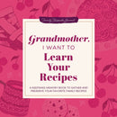 Grandmother, I Want to Learn Your Recipes : A Keepsake Memory Book to Gather and Preserve Your Favorite Family Recipes-9781464279188