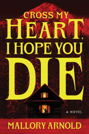 Cross My Heart, I Hope You Die : A Novel-9781464282287