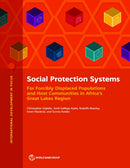 Social Protection Systems for Forcibly Displaced Populations and Host Communities in Africa''s Great Lakes Region