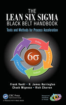 The Lean Six Sigma Black Belt Handbook : Tools and Methods for Process Acceleration-9781466554689