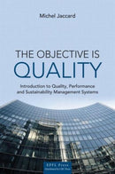 The Objective is Quality : An Introduction to Performance and Sustainability Management Systems-9781466572997