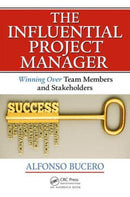 The Influential Project Manager : Winning Over Team Members and Stakeholders-9781466596337