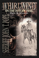 Whirlwind on the Outlaw Trail : Sheriff John T. Pope-9781467036115