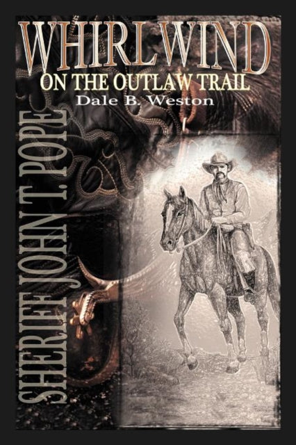 Whirlwind on the Outlaw Trail : Sheriff John T. Pope-9781467036115