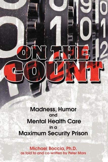On the Count : Madness, Humor, and Mental-Health Care in a Maximum-Security Prison-9781467060264