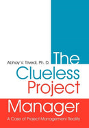 The Clueless Project Manager : A Case of Project Management Reality-9781467061902