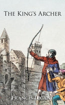 The King's Archer : A Medieval Adventure of the Wars of the Roses-9781467886949