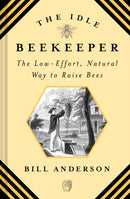 The Idle Beekeeper : The Low-Effort, Natural Way to Raise Bees-9781468317060