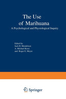 The Use of Marihuana : A Psychological and Physiological Inquiry-9781468421149