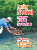 Lucky Nickel : The Story of Nickel the Sea Turtle-9781469196633