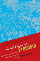 In the Cause of Freedom : Radical Black Internationalism from Harlem to London, 1917-1939-9781469617527