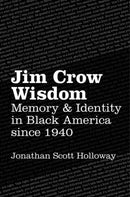 Jim Crow Wisdom : Memory and Identity in Black America Since 1940-9781469626413