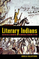 Literary Indians : Aesthetics and Encounter in American Literature to 1920-9781469646947