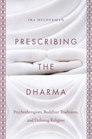 Prescribing the Dharma : Psychotherapists, Buddhist Traditions, and Defining Religion-9781469648521