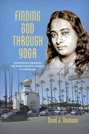 Finding God through Yoga : Paramahansa Yogananda and Modern American Religion in a Global Age-9781469648637