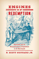 Engines of Redemption : Railroads and the Reconstruction of Capitalism in the New South-9781469652818