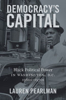 Democracy's Capital : Black Political Power in Washington, D.C., 1960s-1970s-9781469653907