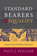 Standard-Bearers of Equality : America's First Abolition Movement-9781469653938