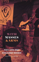 With Masses and Arms : Peru's Tupac Amaru Revolutionary Movement-9781469655963