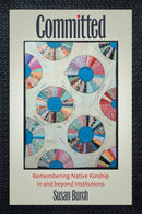 Committed : Remembering Native Kinship in and beyond Institutions-9781469661629