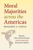 Moral Majorities Across the Americas : Brazil, the United States, and the Creation of the Religious Right-9781469662077