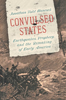 Convulsed States : Earthquakes, Prophecy, and the Remaking of Early America-9781469662183