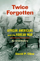 Twice Forgotten : African Americans and the Korean War, an Oral History-9781469664538